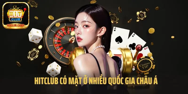 Hitclub có mặt ở nhiều quốc gia châu Á