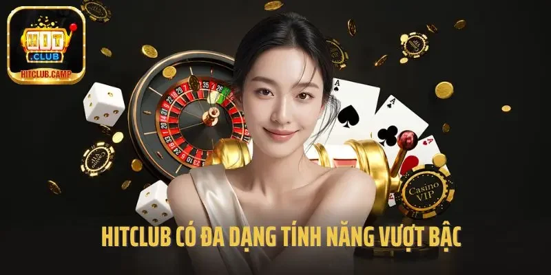 Hitclub có đa dạng tính năng vượt bậc